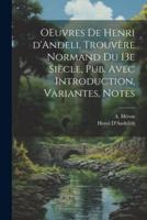 OEuvres De Henri d'Andeli, Trouvère Normand Du 13E Siècle, Pub. Avec Introduction, Variantes, Notes