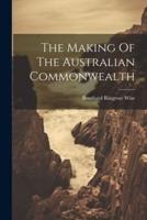 The Making Of The Australian Commonwealth