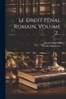 Le Droit Pénal Romain, Volume 2...