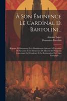 À Son Éminence Le Cardinal D. Bartolini...