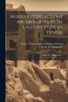 Musées Et Collections Archéologiques De L'algérie Et De La Tunisie