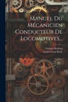 Manuel Du Mécanicien Conducteur De Locomotives...