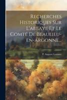 Recherches Historiques Sur L'abbaye Et Le Comté De Beaulieu-En-Argonne...