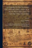 A Complete Dictionary Of The English Language, Both With Regard To Sound And Meaning