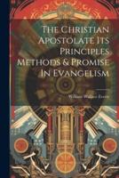 The Christian Apostolate Its Principles Methods & Promise In Evangelism