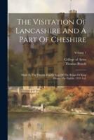 The Visitation Of Lancashire And A Part Of Cheshire