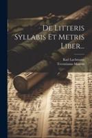 De Litteris Syllabis Et Metris Liber...