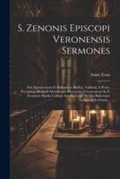 S. Zenonis Episcopi Veronensis Sermones