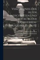 Verzeichniss Der Alten Handschriften Und Drucke in Der Domherren-Bibliothek Zu Zeitz