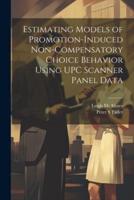 Estimating Models of Promotion-Induced Non-Compensatory Choice Behavior Using UPC Scanner Panel Data