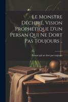 Le Monstre Déchiré, Vision Prophétique D'un Persan Qui Ne Dort Pas Toujours ..