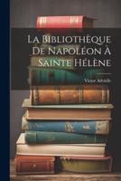 La Bibliothèque De Napoléon À Sainte Hélène