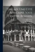 Timgad, Une Cité Africaine Sous L'empire Romain