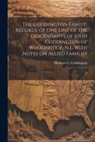 The Coddington Family. Records of One Line of the Descendants of John Coddington of Woodbridge, N.J., With Notes on Allied Families