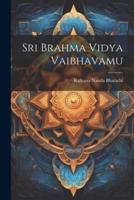 Sri Brahma Vidya Vaibhavamu