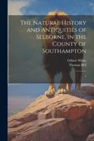 The Natural History and Antiquities of Selborne, in the County of Southampton