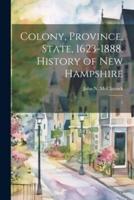 Colony, Province, State, 1623-1888. History of New Hampshire