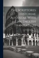 The Scriptores Historiae Augustae With an English Translation