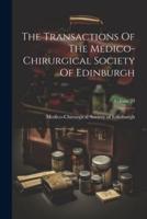 The Transactions Of The Medico-Chirurgical Society Of Edinburgh; Volume 24
