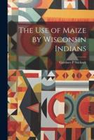 The Use of Maize by Wisconsin Indians