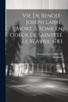 Vie De Benoit-Joseph Labre, Mort À Rome En Odeur De Sainteté Le 16 Avril 1783