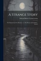 A Strange Story; The Haunted and the Haunters, or, The House and the Brain; Zanoni