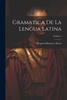 Gramatica De La Lengua Latina; Volume 1