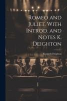 Romeo and Juliet. With Introd. And Notes K. Deighton