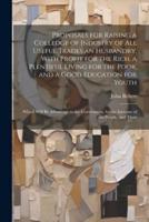 Proposals for Raising a Colledge of Industry of All Useful Trades an Husbandry, With Profit for the Rich, a Plentiful Living for the Poor, and a Good Education for Youth