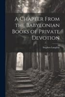 A Chapter From the Babylonian Books of Private Devotion