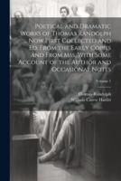 Poetical and Dramatic Works of Thomas Randolph ... Now First Collected and Ed. From the Early Copies and From Mss. With Some Account of the Author and Occasional Notes; Volume 1
