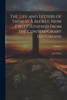 The Life and Letters of Thomas À Becket, Now First Gathered From the Contemporary Historians; Volume 2