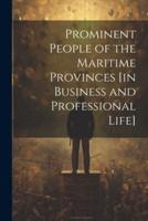 Prominent People of the Maritime Provinces [In Business and Professional Life]