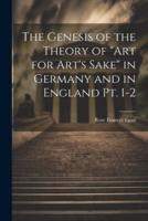 The Genesis of the Theory of "Art for Art's Sake" in Germany and in England Pt. 1-2