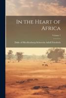 In the Heart of Africa; Volume 1