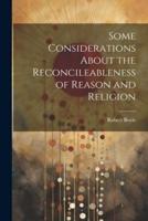 Some Considerations About the Reconcileableness of Reason and Religion