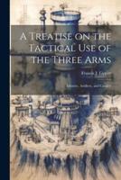 A Treatise on the Tactical Use of the Three Arms