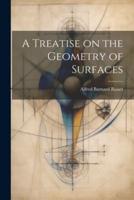 A Treatise on the Geometry of Surfaces