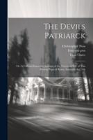 The Devils Patriarck; or, A Full and Impartial Account of the Notorious Life of This Present Pope of Rome, Innocent the 11th