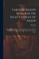Fabulae Aesopi Selectae or, Select Fables of Aesop