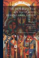 The Mythology of All Races. Louis Herbert Gray, Editor; George Foot Moore, Consulting Editor; Volume 12