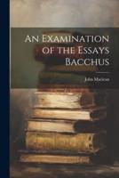 An Examination of the Essays Bacchus