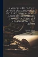 La Marquise De Créquy. Extraits De Ses Souvenirs 1710 À 1803 [Rédigés Par Le Comte De Courchamps, I.e. Maurice Cousin] Par La Baronne Edith De Cramm