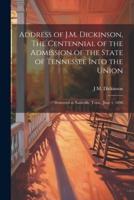 Address of J.M. Dickinson, The Centennial of the Admission of the State of Tennessee Into the Union