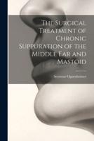 The Surgical Treatment of Chronic Suppuration of the Middle Ear and Mastoid