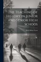 The Teaching of History in Junior and Senior High Schoos