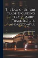 The Law of Unfair Trade, Including Trade-Marks, Trade Secrets, and Good-Will