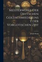 Meisterwerke Der Deutschen Goldschmiedekunst Der Vorgotischen Zeit