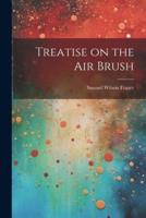 Treatise on the Air Brush