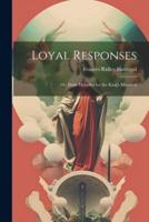 Loyal Responses; or, Daily Melodies for the King's Minstrels